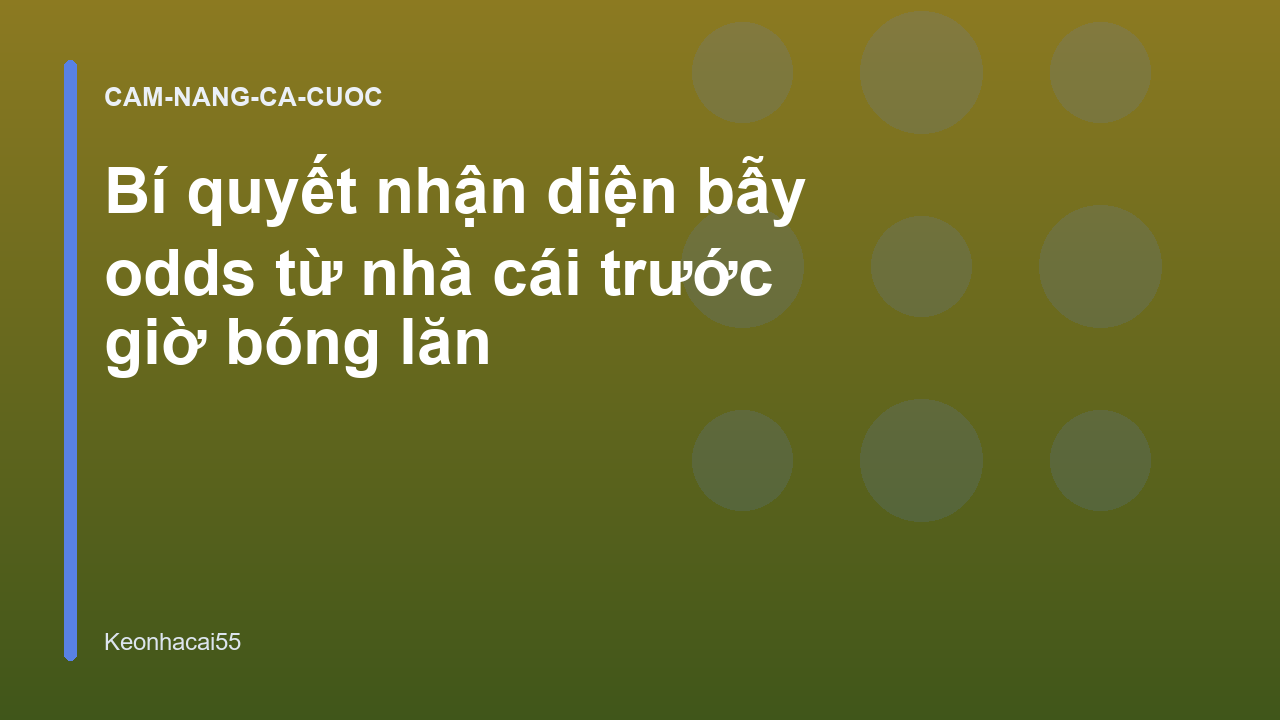 Bí quyết nhận diện bẫy odds từ nhà cái trước giờ bóng lăn