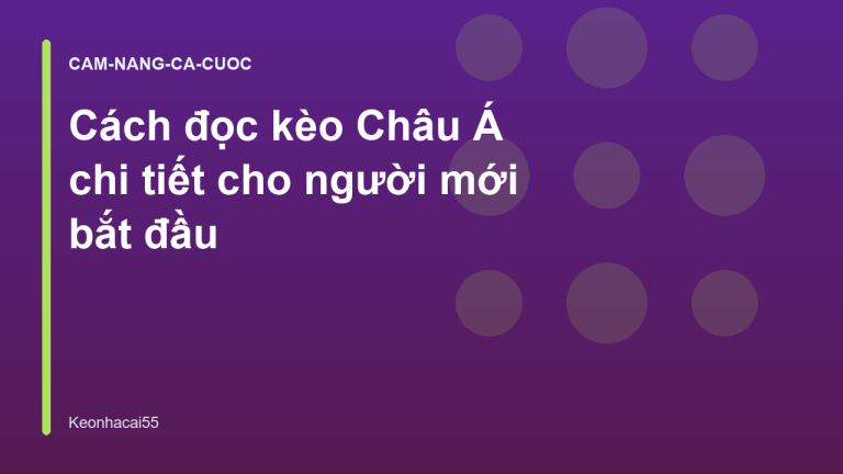 Cách đọc kèo Châu Á chi tiết cho người mới bắt đầu