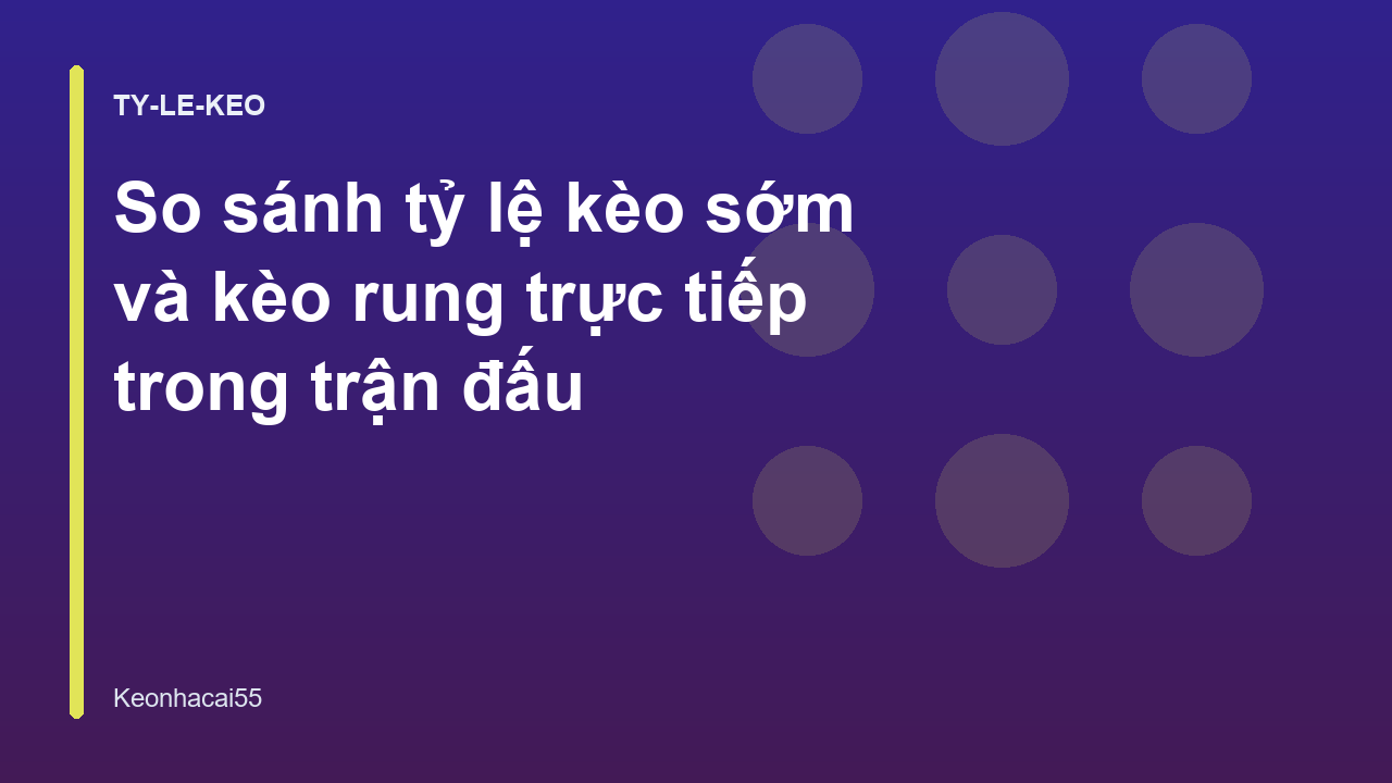 So sánh tỷ lệ kèo sớm và kèo rung trực tiếp trong trận đấu